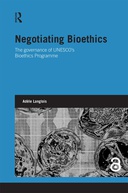 Negotiating Bioethics: The governance of UNESCO’s Bioethics Programme Negotiating Bioethics: The governance of UNESCO’s Bioethics Programme