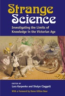 Strange Science: Investigating the Limits of Knowledge in the Victorian Age Strange Science: Investigating the Limits of Knowledge in the Victorian Age