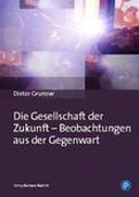 Die Gesellschaft der Zukunft – Beobachtungen aus der Gegenwart Die Gesellschaft der Zukunft – Beobachtungen aus der Gegenwart