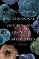 Biostratigraphic And Geological Significance Of Planktonic Foraminifera, Second Edition Biostratigraphic And Geological Significance Of Planktonic Foraminifera, Second Edition