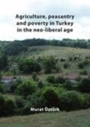 Agriculture, Peasantry and Poverty in Turkey in the Neo-liberal Age Agriculture, Peasantry and Poverty in Turkey in the Neo-liberal Age