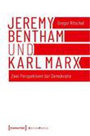 Jeremy Bentham und Karl Marx Jeremy Bentham und Karl Marx