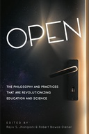 Open: The Philosophy and Practices that are Revolutionizing Education and Science Open: The Philosophy and Practices that are Revolutionizing Education and Science