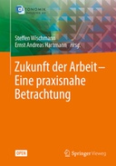 Zukunft der Arbeit – Eine praxisnahe Betrachtung Zukunft der Arbeit – Eine praxisnahe Betrachtung