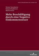 Mehr Beschäftigung durch eine negative Einkommensteuer Mehr Beschäftigung durch eine negative Einkommensteuer