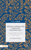 Seeing Ourselves Through Technology: How We Use Selfies, Blogs and Wearable Devices to See and Shape Ourselves Seeing Ourselves Through Technology: How We Use Selfies, Blogs and Wearable Devices to See and Shape Ourselves