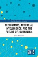 Tech Giants, Artificial Intelligence and the Future of Journalism Tech Giants, Artificial Intelligence and the Future of Journalism