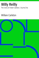 Willy Reilly The Works of William Carleton, Volume One