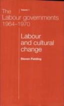 The Labour governments, 1964-70, volume 1: Labour and cultural change The Labour governments, 1964-70, volume 1: Labour and cultural change