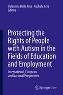 Protecting the Rights of People with Autism in the Fields of Education and Employment: International, European and National Perspectives Protecting the Rights of People with Autism in the Fields of Education and Employment: International, European and National Perspectives