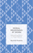 Moral Reasoning at Work: Rethinking Ethics in Organizations Moral Reasoning at Work: Rethinking Ethics in Organizations