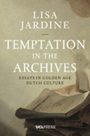 Temptation in the Archives: Essays in Golden Age Dutch Culture Temptation in the Archives: Essays in Golden Age Dutch Culture