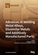 Advances in Welding Metal Alloys, Dissimilar Metals and Additively Manufactured Parts