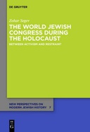 The World Jewish Congress During the Holocaust - Between Activism and Restraint The World Jewish Congress During the Holocaust - Between Activism and Restraint