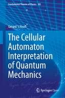 The Cellular Automaton Interpretation of Quantum Mechanics The Cellular Automaton Interpretation of Quantum Mechanics