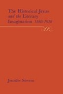 The Historical Jesus and the Literary Imagination, 1860-1920 The Historical Jesus and the Literary Imagination, 1860-1920