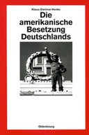 Die amerikanische Besetzung Deutschlands Die amerikanische Besetzung Deutschlands