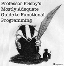 Professor Frisby's Mostly Adequate Guide to Functional Programming Professor Frisby's Mostly Adequate Guide to Functional Programming