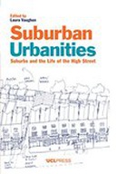 Suburban Urbanities: Suburbs and the Life of the High Street Suburban Urbanities: Suburbs and the Life of the High Street