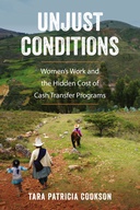 Unjust Conditions : Women's Work and the Hidden Cost of Cash Transfer Programs