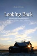 Looking Back: Canadian Women's Prairie Memoirs and Intersections of Culture, History, and Identity Looking Back: Canadian Women's Prairie Memoirs and Intersections of Culture, History, and Identity