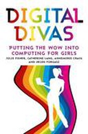 Digital Divas: Putting the Wow into Computing for Girls Digital Divas: Putting the Wow into Computing for Girls
