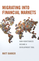 Migrating into Financial Markets: How Remittances Became a Development Tool Migrating into Financial Markets: How Remittances Became a Development Tool