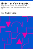 The Pursuit of the House-Boat Being Some Further Account of the Divers Doings of the Associated Shades, under the Leadership of Sherlock Holmes, Esq.