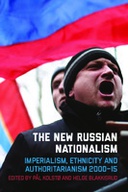 The New Russian Nationalism: Imperialism, Ethnicity and Authoritarianism 2000–2015 The New Russian Nationalism: Imperialism, Ethnicity and Authoritarianism 2000–2015