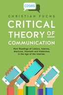 Critical Theory of Communication: New Readings of Lukács, Adorno, Marcuse, Honneth and Habermas in the Age of the Internet Critical Theory of Communication: New Readings of Lukács, Adorno, Marcuse, Honneth and Habermas in the Age of the Internet
