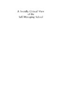 A Socially Critical View Of The Self-Managing School A Socially Critical View Of The Self-Managing School