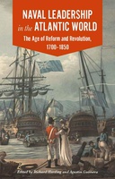 Naval Leadership in the Atlantic World: The Age of Reform and Revolution, 1700–1850 Naval Leadership in the Atlantic World: The Age of Reform and Revolution, 1700–1850