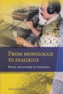 From monologue to dialogue; Radio and reform in Indonesia From monologue to dialogue; Radio and reform in Indonesia