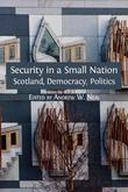 Security in a Small Nation: Scotland, Democracy, Politics Security in a Small Nation: Scotland, Democracy, Politics