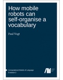 How mobile robots can self-organise a vocabulary How mobile robots can self-organise a vocabulary