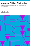 Yorkshire Ditties, First Series To Which Is Added The Cream Of Wit And Humour From His Popular Writings
