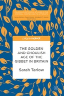 The Golden and Ghoulish Age of the Gibbet in Britain The Golden and Ghoulish Age of the Gibbet in Britain
