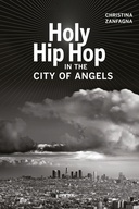 Holy Hip Hop in the City of Angels Holy Hip Hop in the City of Angels