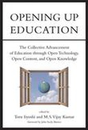 Opening Up Education - The Collective Advancement of Education through Open Technology, Open Content, and Open Knowledge Opening Up Education - The Collective Advancement of Education through Open Technology, Open Content, and Open Knowledge