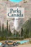 A Century of Parks Canada, 1911-2011 A Century of Parks Canada, 1911-2011