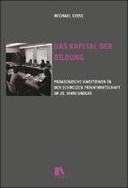 Das Kapital der Bildung: Pädagogische Ambitionen in der Schweizer Privatwirtschaft im 20. Jahrhundert Das Kapital der Bildung: Pädagogische Ambitionen in der Schweizer Privatwirtschaft im 20. Jahrhundert