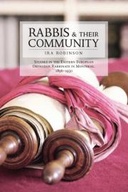 Rabbis and their Community: Studies in the Eastern European Orthodox Rabbinate in Montreal, 1896-1930 Rabbis and their Community: Studies in the Eastern European Orthodox Rabbinate in Montreal, 1896-1930