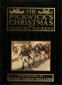 Mr. Pickwick's Christmas Being an Account of the Pickwickians' Christmas at the Manor Farm, of the Adventures There; the Tale of the Goblin Who Stole a Sexton, and of the Famous Sports on the Ice