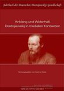 Anklang und Widerhall: Dostojewskij in medialen Kontexten Anklang und Widerhall: Dostojewskij in medialen Kontexten