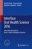 Interface Oral Health Science 2016: Innovative Research on Biosis–Abiosis Intelligent Interface Interface Oral Health Science 2016: Innovative Research on Biosis–Abiosis Intelligent Interface