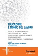 Educazione e mondo del lavoro. Figure di accompagnamento e potenzialità delle nuove tecnologie nei servizi di bilancio delle competenze e nell'orientamento professionale Educazione e mondo del lavoro. Figure di accompagnamento e potenzialità delle nuove tecnologie nei servizi di bilancio delle competenze e nell'orientamento professionale