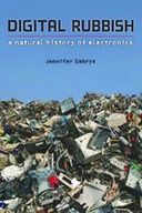 Digital Rubbish: A Natural History of Electronics Digital Rubbish: A Natural History of Electronics